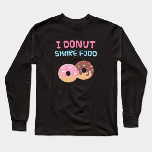 I Donut Share Food Funny Doughnut Pun Long Sleeve T-Shirt